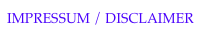 IMPRESSUM / DISCLAIMER